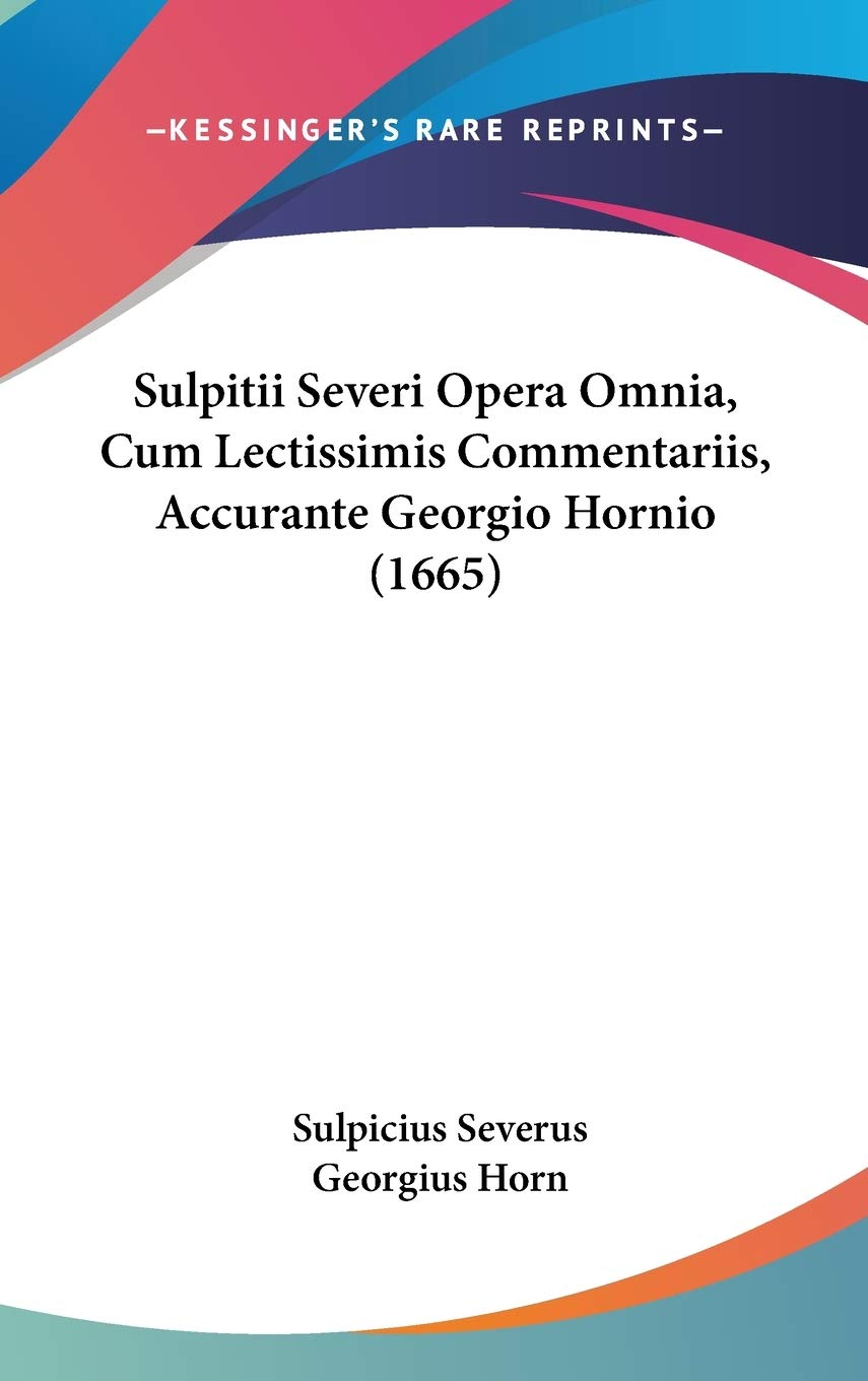Sulpitii Severi Opera Omnia, Cum Lectissimis Commentariis, Accurante Georgio Hornio (1665) Contemporary literature