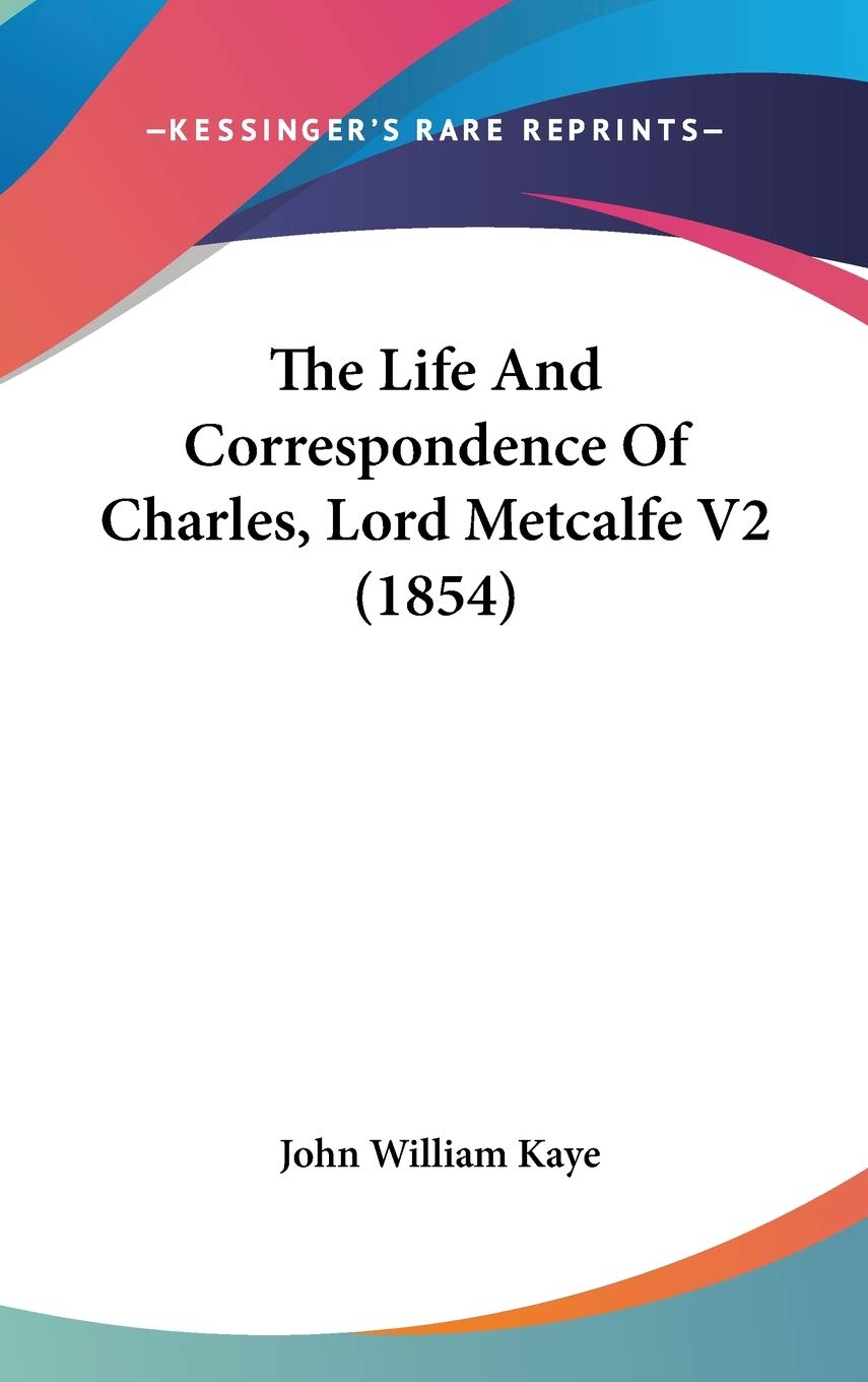 The Life And Correspondence Of Charles, Lord Metcalfe V2 (1854) Essays & Short Stories