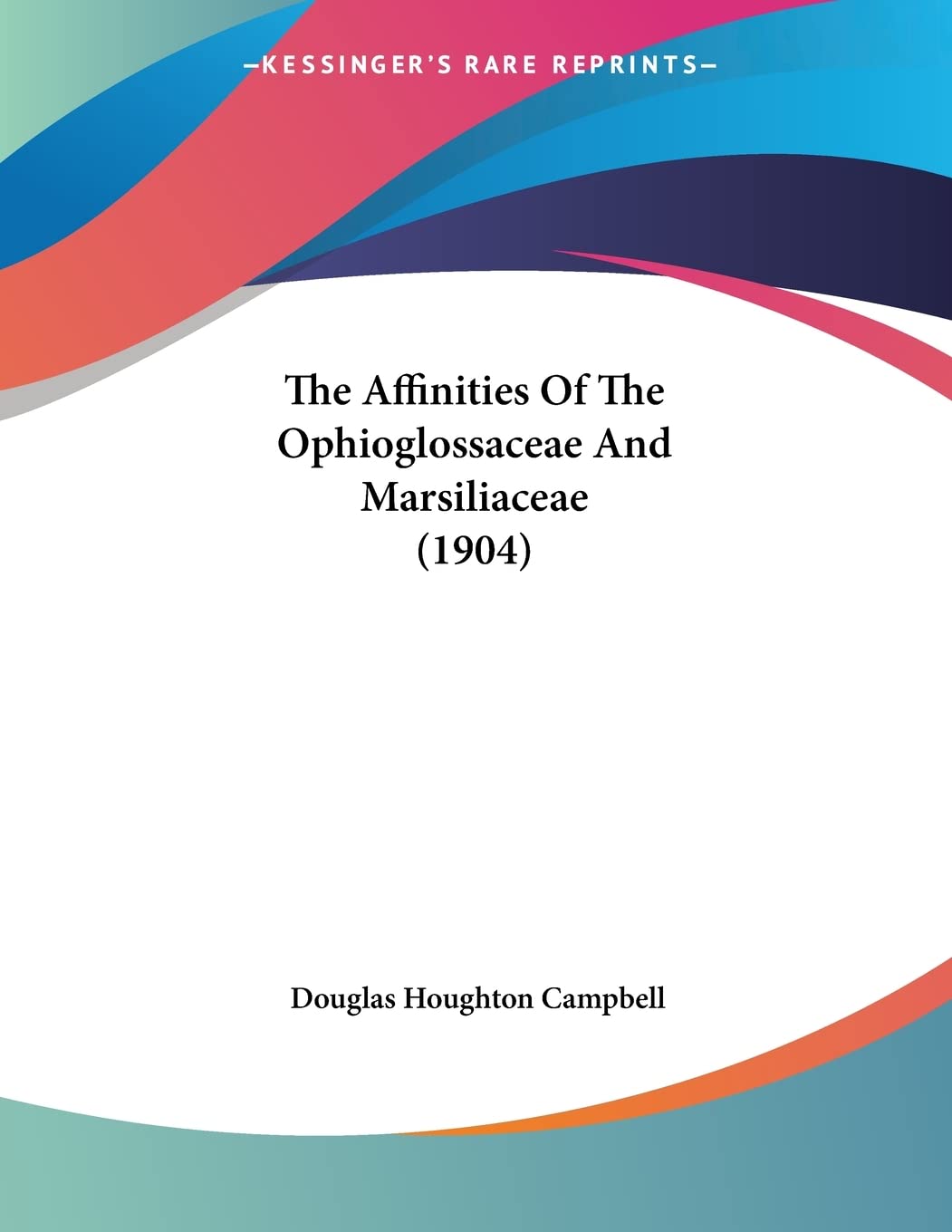 The Affinities Of The Ophioglossaceae And Marsiliaceae (1904) Books
