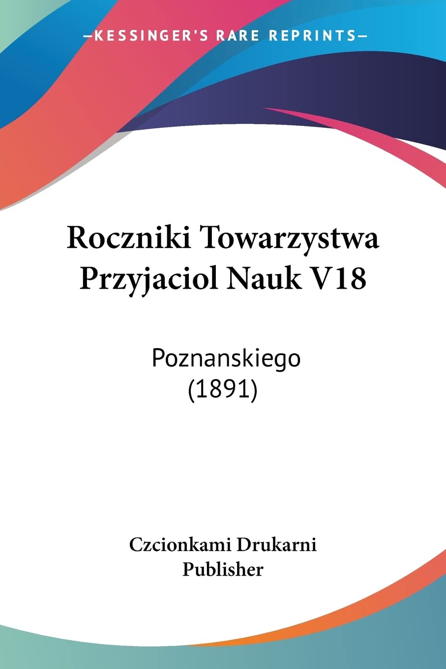 Roczniki Towarzystwa Przyjaciol Nauk V18: Poznanskiego (1891) Contemporary literature