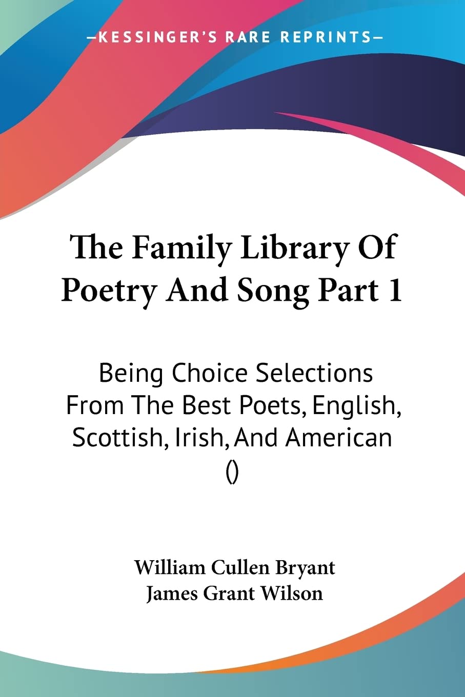 The Family Library Of Poetry And Song Part 1: Being Choice Selections From The Best Poets, English, Scottish, Irish, And American () Poetry