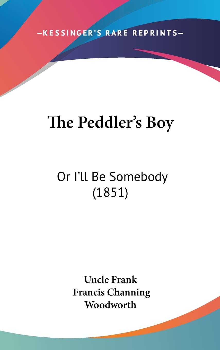 The Peddler's Boy: Or I'll Be Somebody (1851) Novels & Short Stories