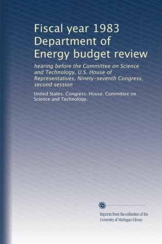 Fiscal year 1983 Department of Energy budget review (v.6): hearing before the Committee on Science and Technology, U.S. House of Representatives, Ninety-seventh Congress, second session Books
