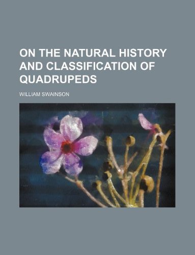 On the Natural History and Classification of Quadrupeds book