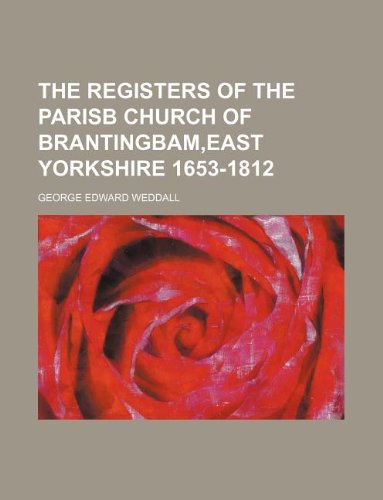 The Registers of the Parisb Church of Brantingbam, East Yorkshire 1653-1812 book