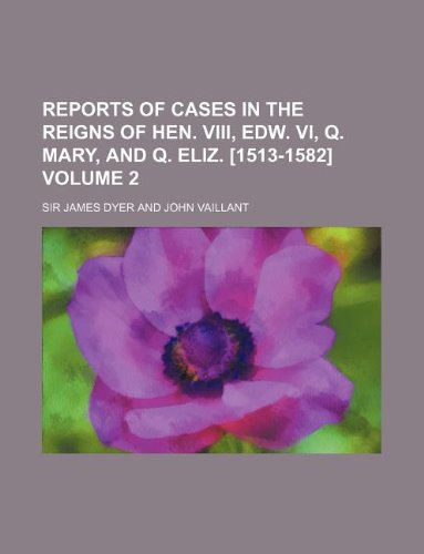 Reports of Cases in the Reigns of Hen. VIII, Edw. VI, Q. Mary, and Q. Eliz. Volume 2 Books