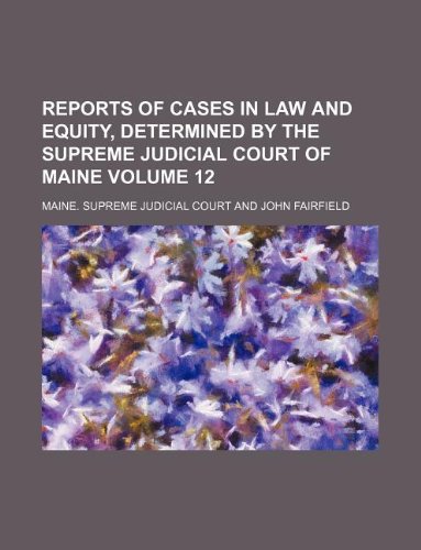 Reports of Cases in Law and Equity, Determined by the Supreme Judicial Court of Maine Volume 12 Books
