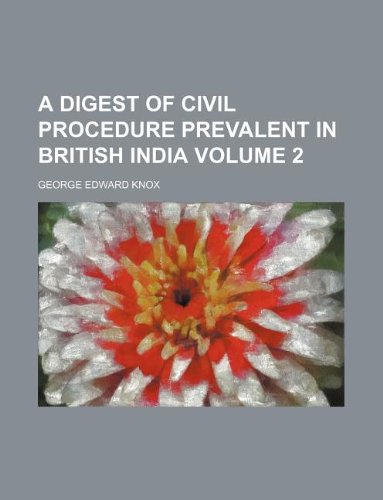 A Digest of Civil Procedure Prevalent in British India Volume 2 Books