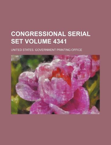 Congressional Serial Set Volume 4341 Books