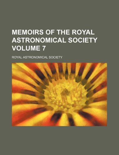 Memoirs of the Royal Astronomical Society Volume 7 Books