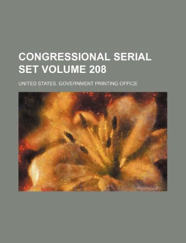 Congressional Serial Set Volume 208 Books