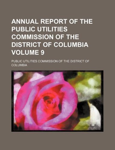 Annual Report of the Public Utilities Commission of the District of Columbia Volume 9 Books