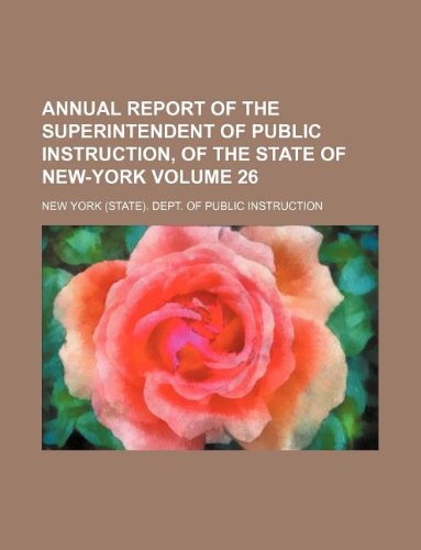 Annual Report of the Superintendent of Public Instruction, of the State of New-York Volume 26 Books
