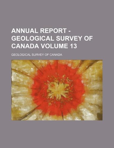 Annual Report - Geological Survey of Canada Volume 13 Books
