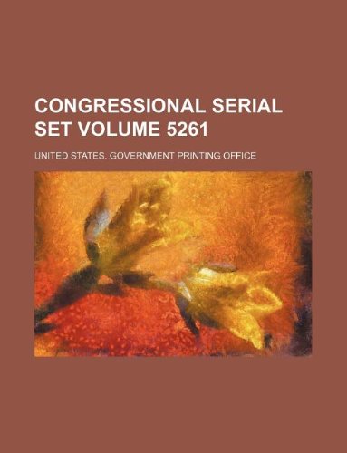 Congressional Serial Set Volume 5261 Books