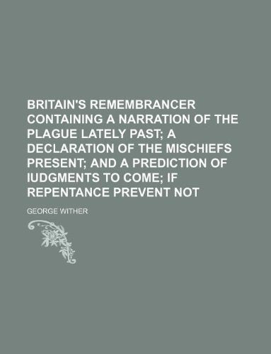 Britain's Remembrancer Containing a Narration of the Plague Lately Past Books