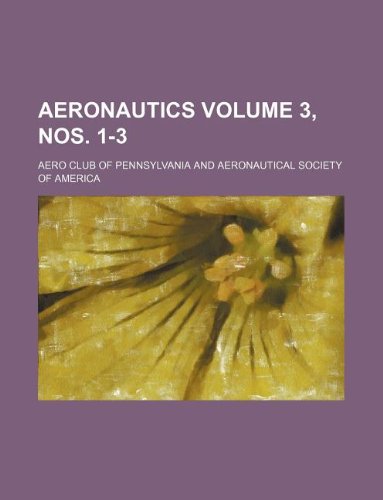 Aeronautics Volume 3, Nos. 1-3 Books
