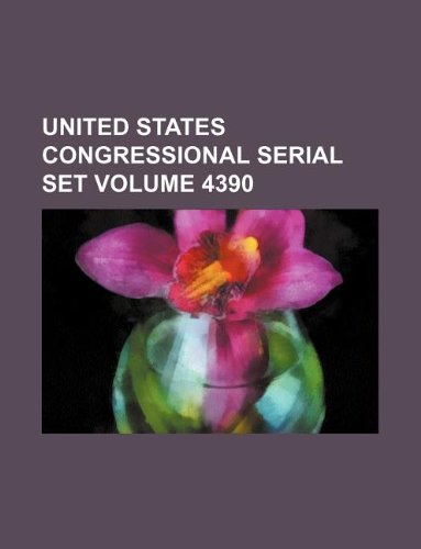 United States Congressional Serial Set Volume 4390 Books