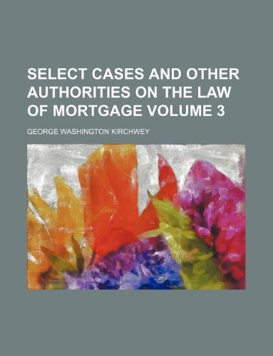 Select Cases and Other Authorities on the Law of Mortgage Volume 3 Books