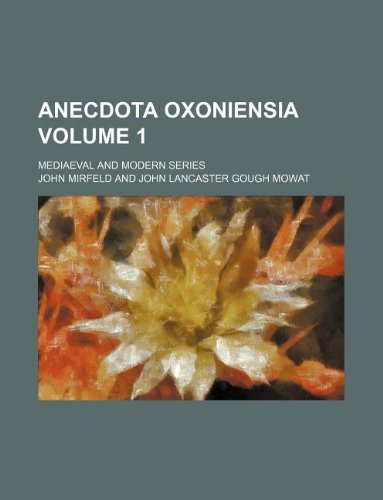 Anecdota Oxoniensia Volume 1; Mediaeval and Modern Series Books