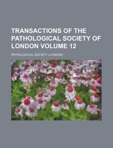 Transactions of the Pathological Society of London Volume 12 Books