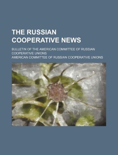 The Russian Cooperative News; Bulletin of the American Committee of Russian Cooperative Unions Books