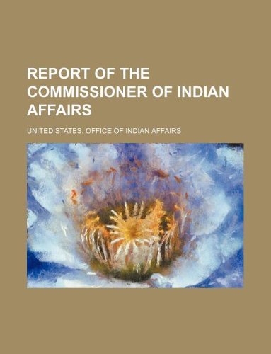 Report of the Commissioner of Indian Affairs Books