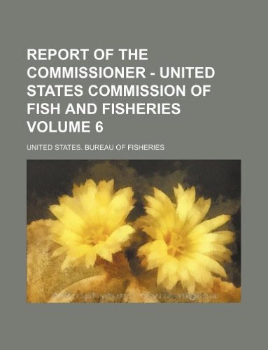 Report of the Commissioner - United States Commission of Fish and Fisheries Volume 6 Books