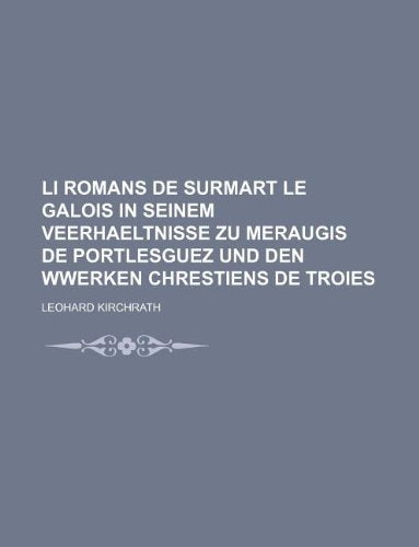 Li Romans de Surmart Le Galois in Seinem Veerhaeltnisse Zu Meraugis de Portlesguez Und Den Wwerken Chrestiens de Troies Books