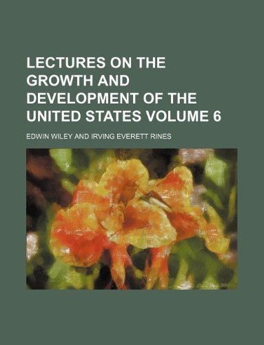 Lectures on the Growth and Development of the United States Volume 6 Books