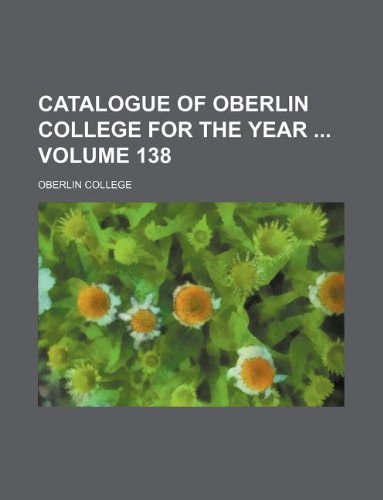 Catalogue of Oberlin College for the Year Volume 138 Books