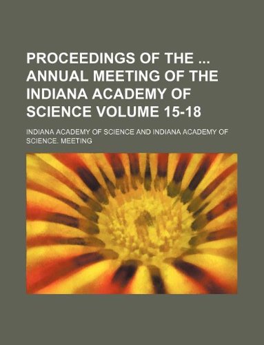 Proceedings of the Annual Meeting of the Indiana Academy of Science Volume 15-18 Books