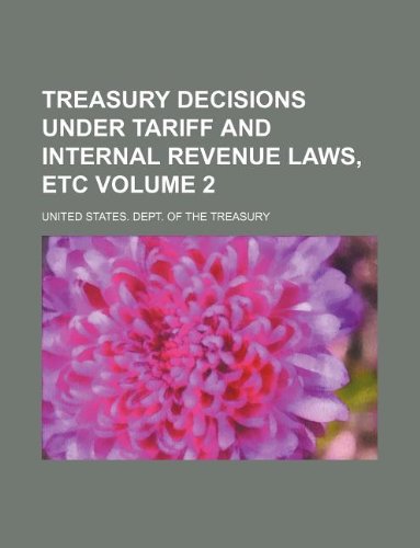 Treasury Decisions Under Tariff and Internal Revenue Laws, Etc Volume 2 Books