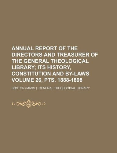 Annual Report of the Directors and Treasurer of the General Theological Library Volume 26, Pts. 1888-1898 Books
