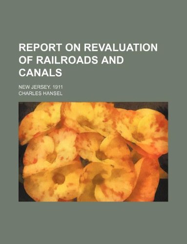 Report on Revaluation of Railroads and Canals; New Jersey. 1911 Books