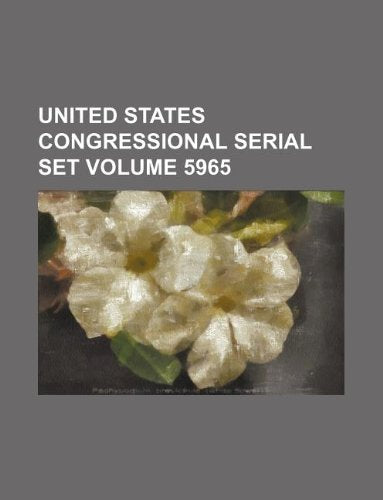 United States Congressional Serial Set Volume 5965 Books