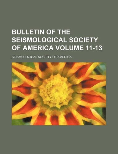 Bulletin of the Seismological Society of America Volume 11-13 Books