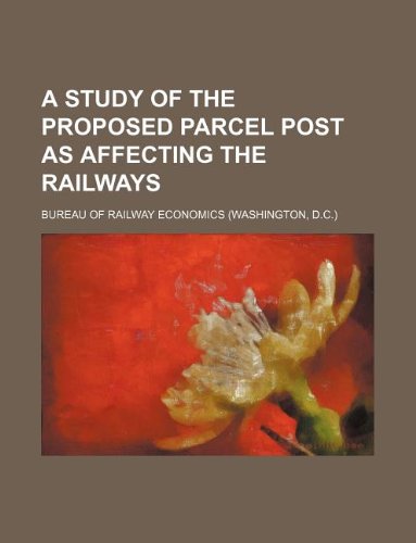 A Study of the Proposed Parcel Post as Affecting the Railways Books