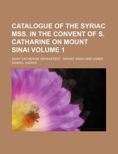 Catalogue of the Syriac Mss. in the Convent of S. Catharine on Mount Sinai Volume 1 Books
