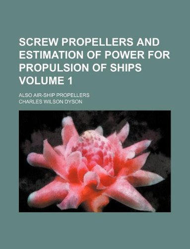 Screw Propellers and Estimation of Power for Propulsion of Ships Volume 1; Also Air-Ship Propellers Books