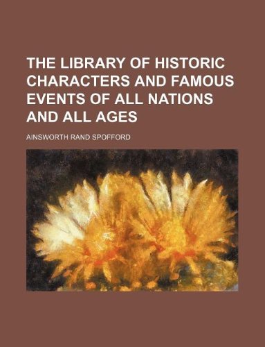 The Library of Historic Characters and Famous Events of All Nations and All Ages Books