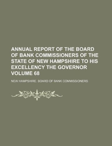 Annual Report of the Board of Bank Commissioners of the State of New Hampshire to His Excellency the Governor Volume 68 Books