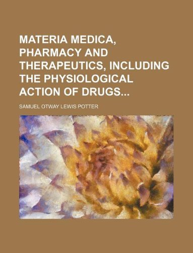 Materia Medica, Pharmacy and Therapeutics, Including the Physiological Action of Drugs Books