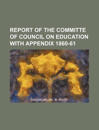 Report of the Committe of Council on Education with Appendix 1860-61 Books
