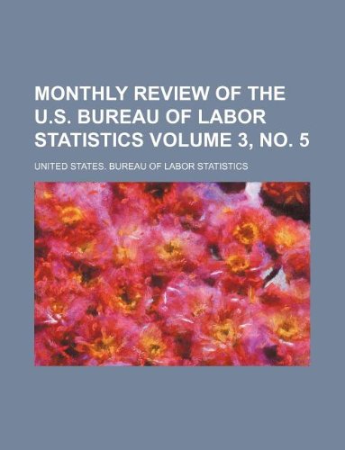 Monthly Review of the U.S. Bureau of Labor Statistics Volume 3, No. 5 Books