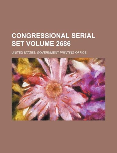 Congressional Serial Set Volume 2686 Books