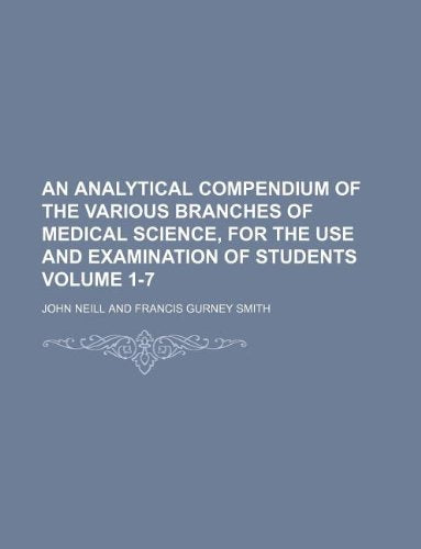 An Analytical Compendium of the Various Branches of Medical Science, for the Use and Examination of Students Volume 1-7 Books