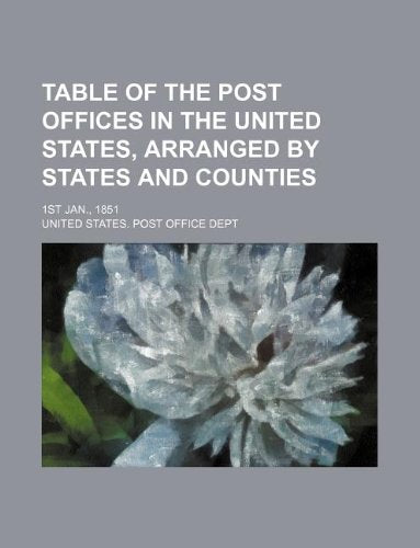 Table of the Post Offices in the United States, Arranged by States and Counties; 1st Jan., 1851 Books
