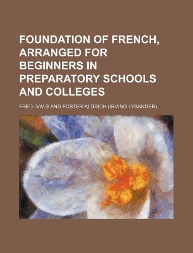Foundation of French, Arranged for Beginners in Preparatory Schools and Colleges Books