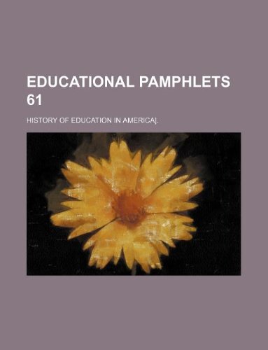 Educational Pamphlets 61; History of Education in America]. book